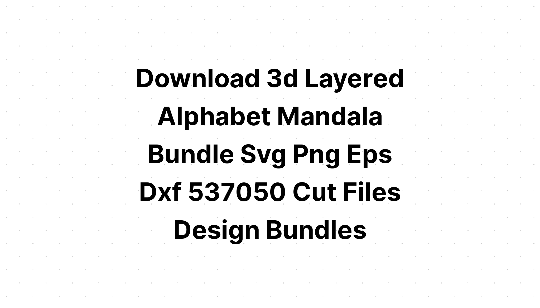 Download Layered Alphabet 3D Mandala Svg Free - Layered SVG Cut File